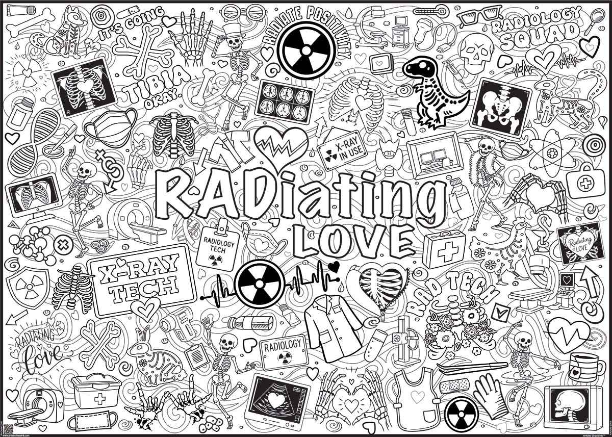 RADIATING LOVE Week Coloring Poster. White paper poster covered with black ink images of medical and x-ray themed graphics.  Includes words: "It's Going Tibia Okay," "Radiology Squad," "Radiating Love," "X-RAY TECH," "X-RAY IN USE," "Radiate Positivity."